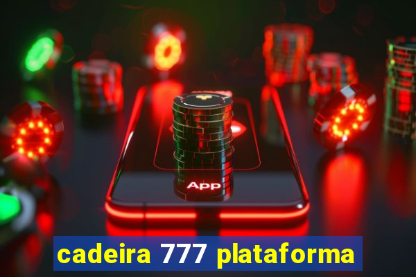 cadeira 777 plataforma